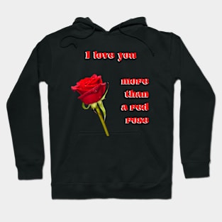 I love you more than a single red rose with red text Hoodie